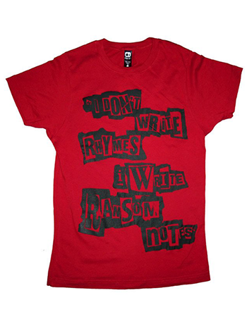 "I Don't Write Rhymes, I Write Ransom Notes" t-shirt